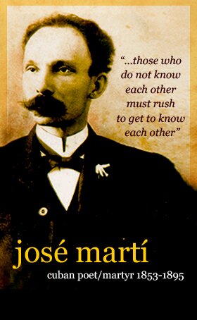 ...those who do not know each other must rush to get to know each other - Jose Marti